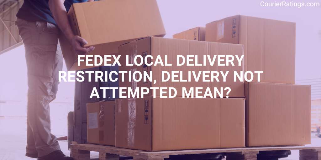 FedEx Local Delivery Restriction, Delivery not Attempted Mean?