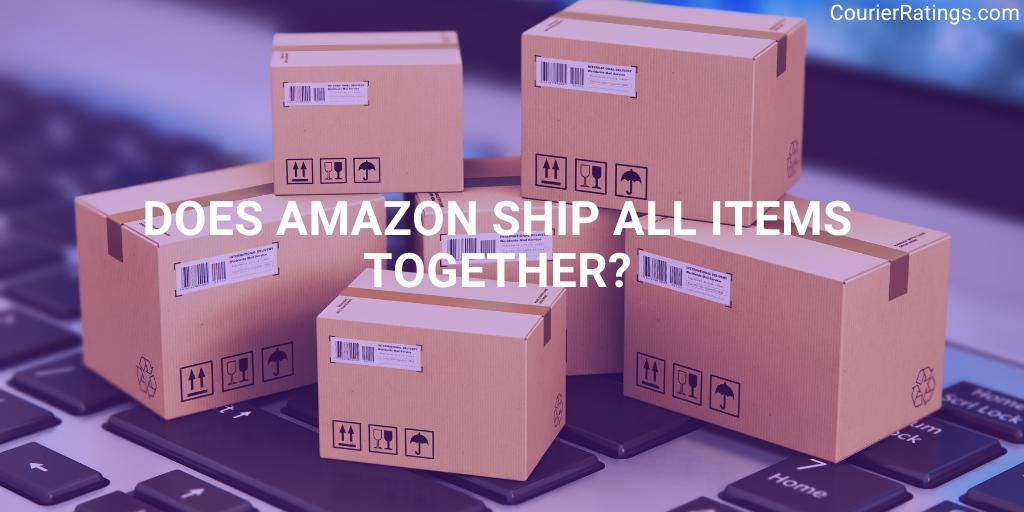 https://courierratings.com/wp-content/uploads/2023/02/Does-Amazon-Ship-ALL-Items-Together.jpg