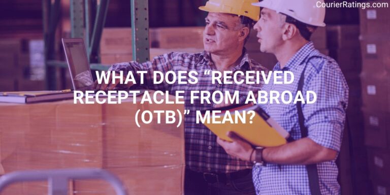 What Does “Received Receptacle from Abroad (OTB)” Mean