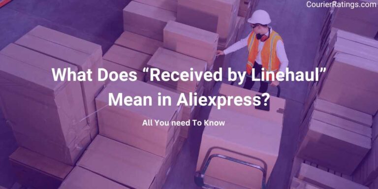 What Does “Received by Linehaul” Mean in Aliexpress
