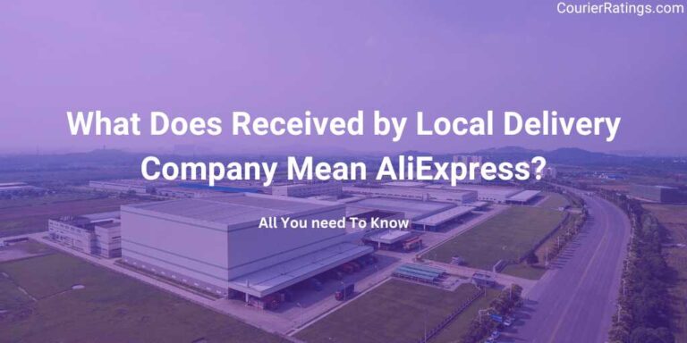 What Does Received by Local Delivery Company Mean AliExpress