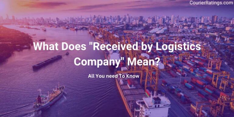 What Does Received by Logistics Company Mean