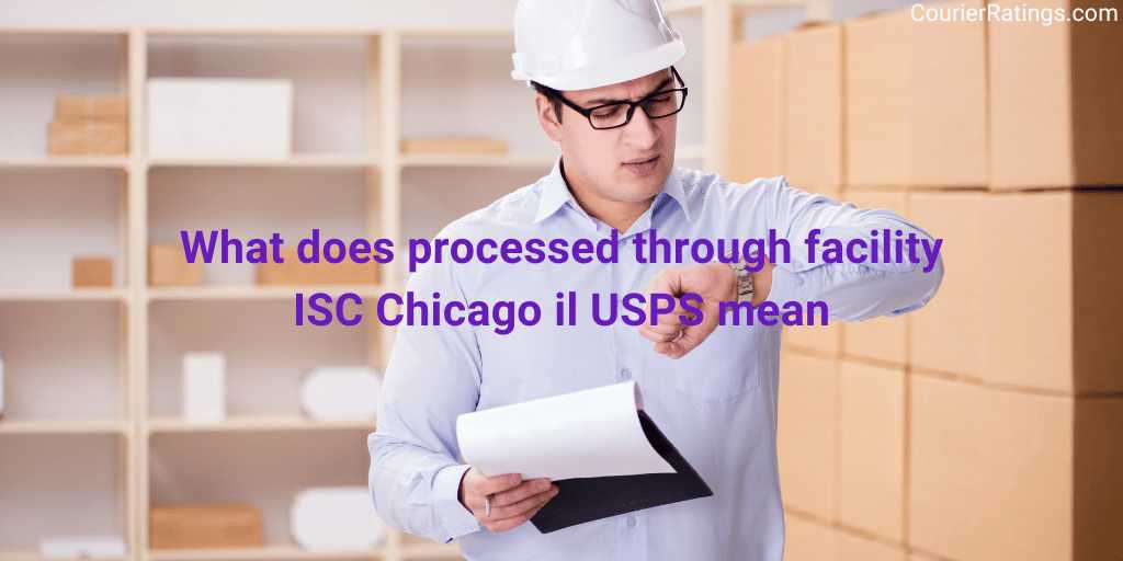 What does processed through facility ISC Chicago il USPS mean